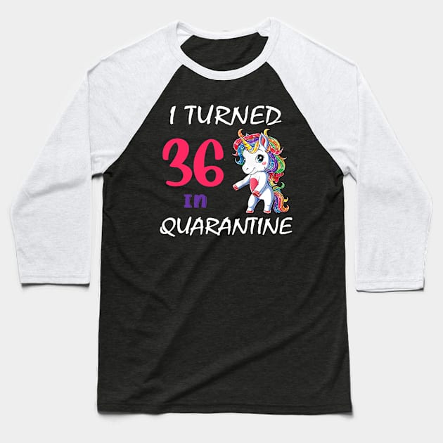 I Turned 36 in quarantine Cute Unicorn Baseball T-Shirt by Superdadlove